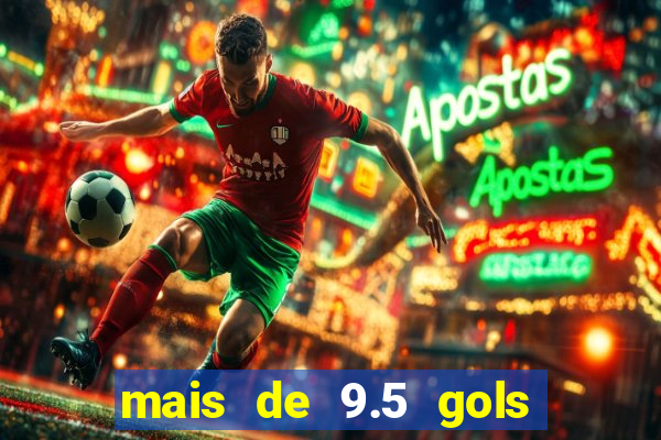 mais de 9.5 gols o que significa